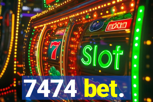 7474 bet.